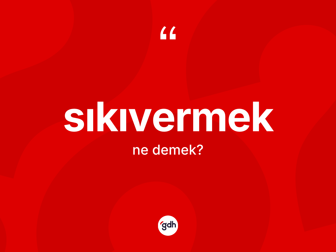 Sıkıvermek kelimesinin tanımı nedir? Sıkıvermeğin TDK'ya göre anlamı nedir?