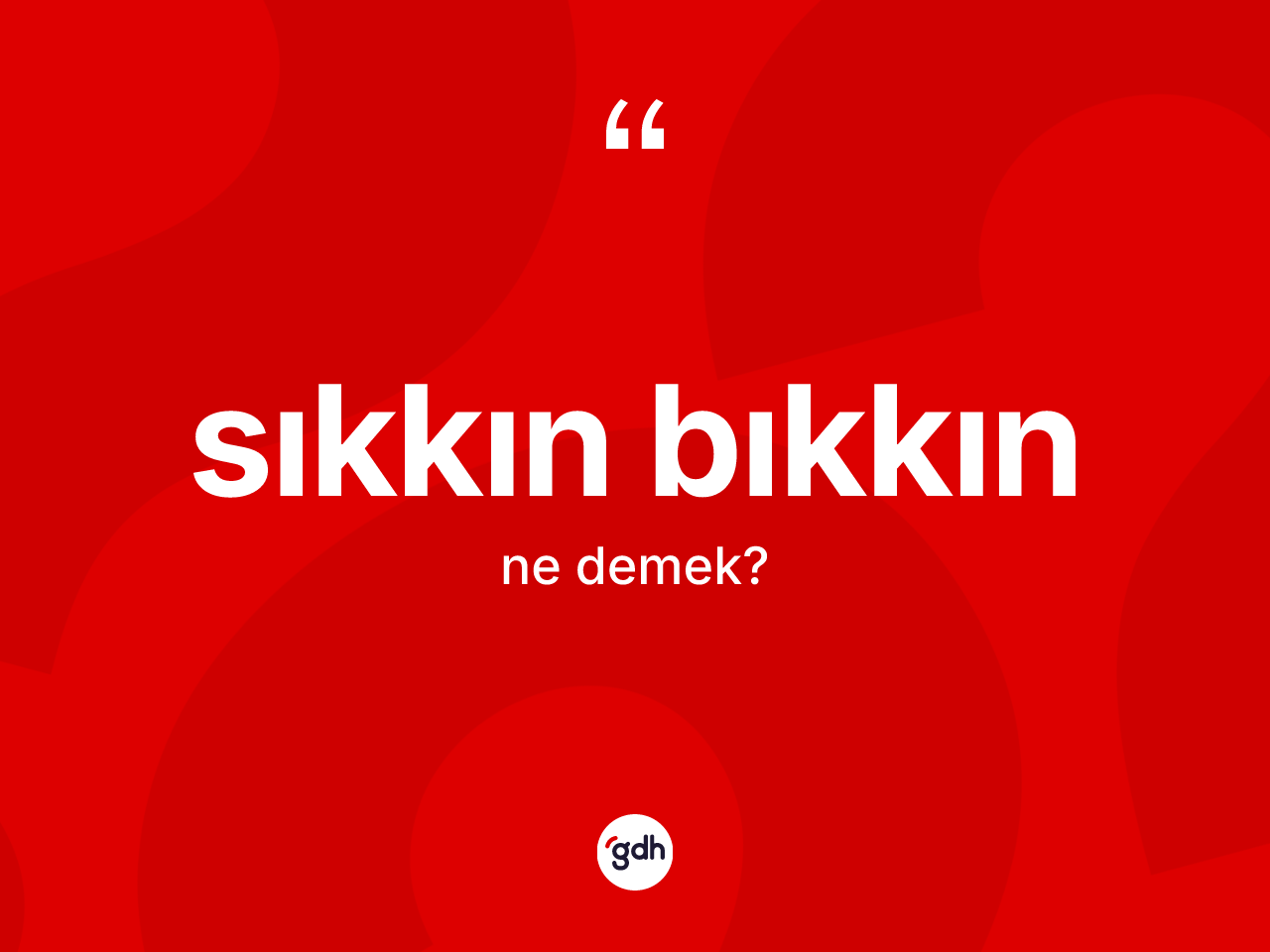 Sıkkın bıkkın kelimesi nedir? Sıkkın bıkkın kelimesinin TDK anlamı nedir?