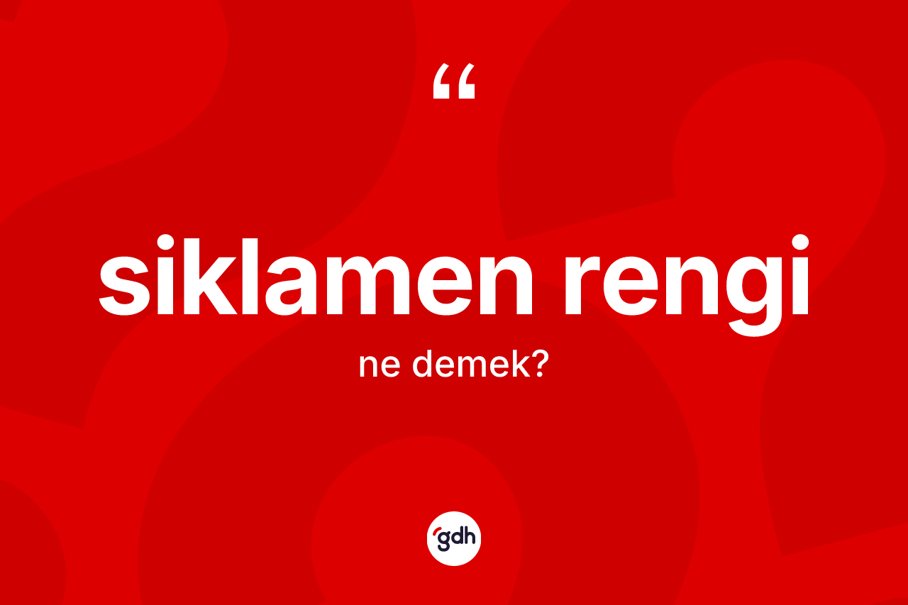 Siklamen rengi nedir? Siklamen renginin TDK'ya göre anlamı nedir?