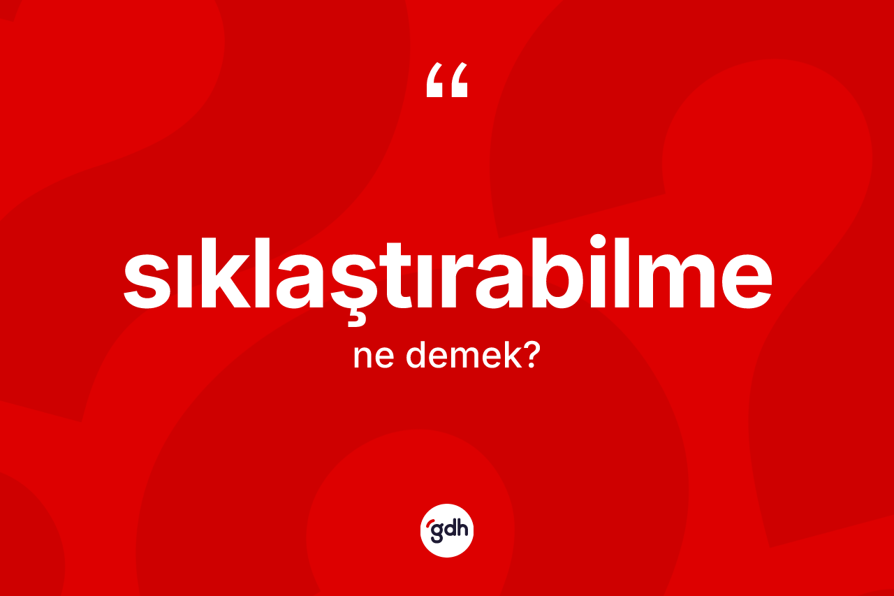 Sıklaştırabilme kelimesi nedir? Sıklaştırabilmenin sözlükteki anlamı nedir?