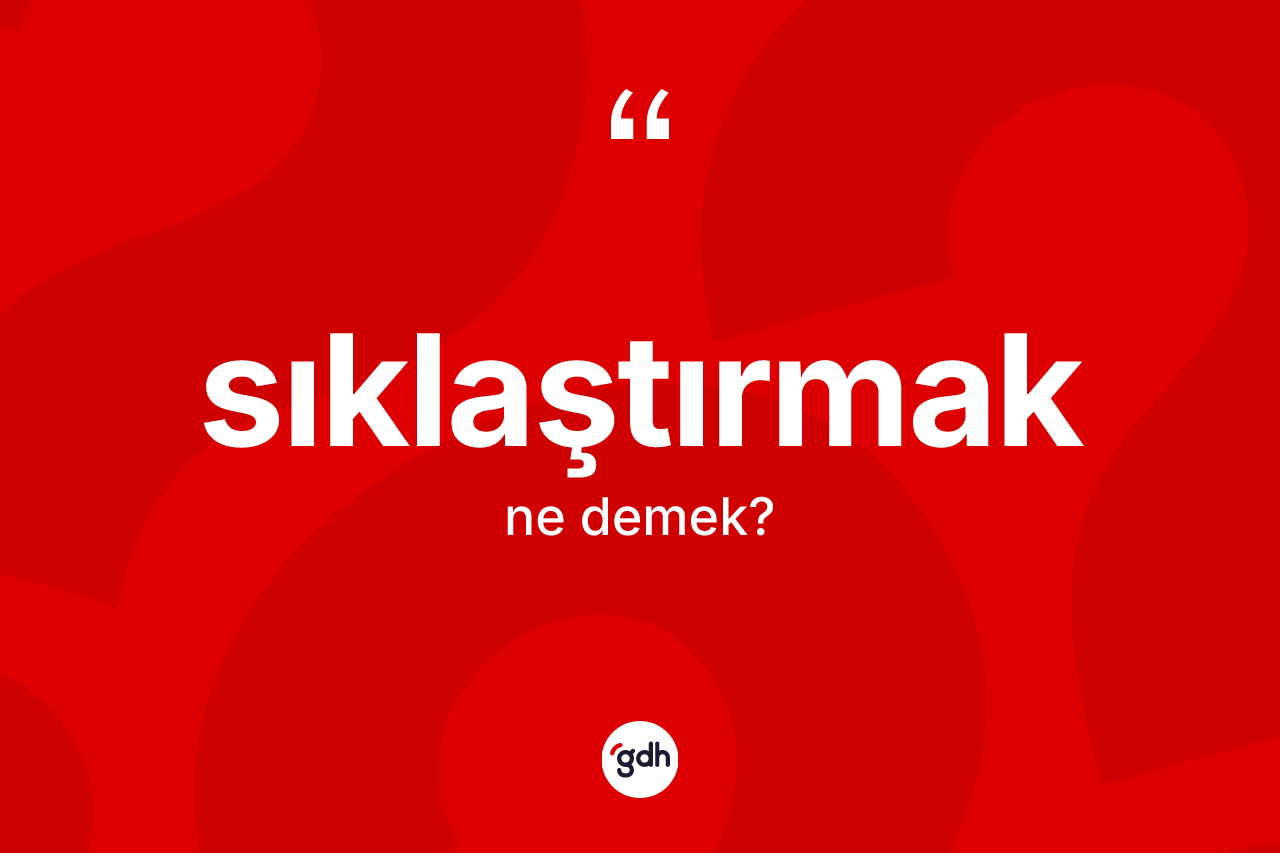 Sıklaştırmak ne demek?