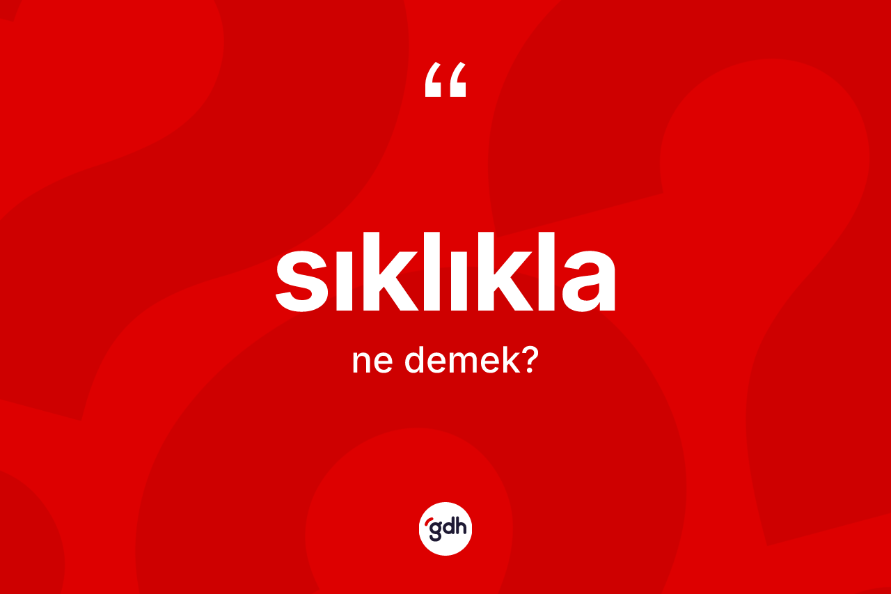 Sıklıkla kelimesi nedir? Sıklıklanın TDK'ya göre anlamı nedir?
