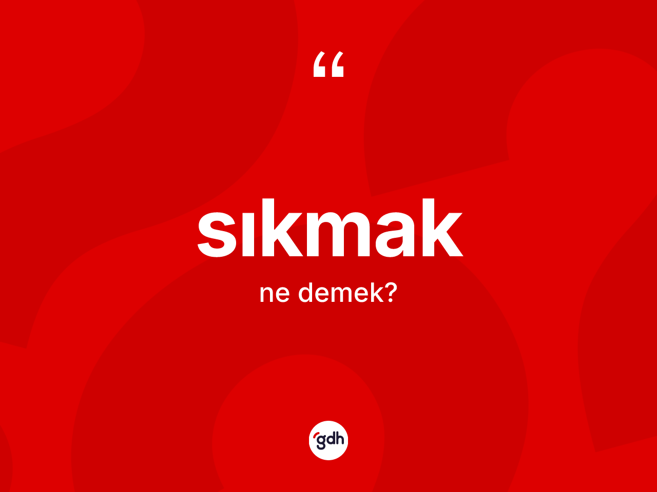 Sıkmak kelimesi ne anlama gelir? Sıkmakın kısaca tanımı nedir?