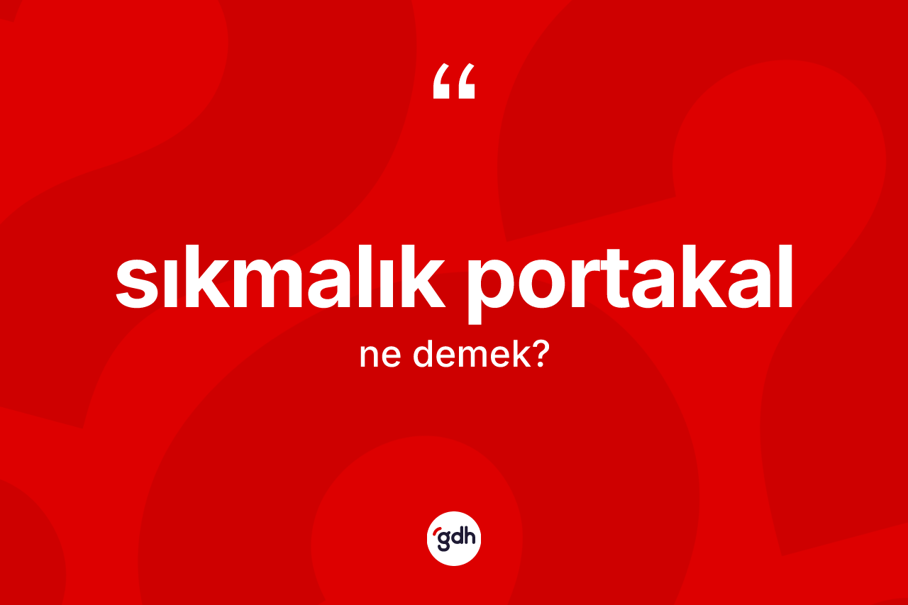 Sıkmalık portakal kelimesinin tanımı nedir?
