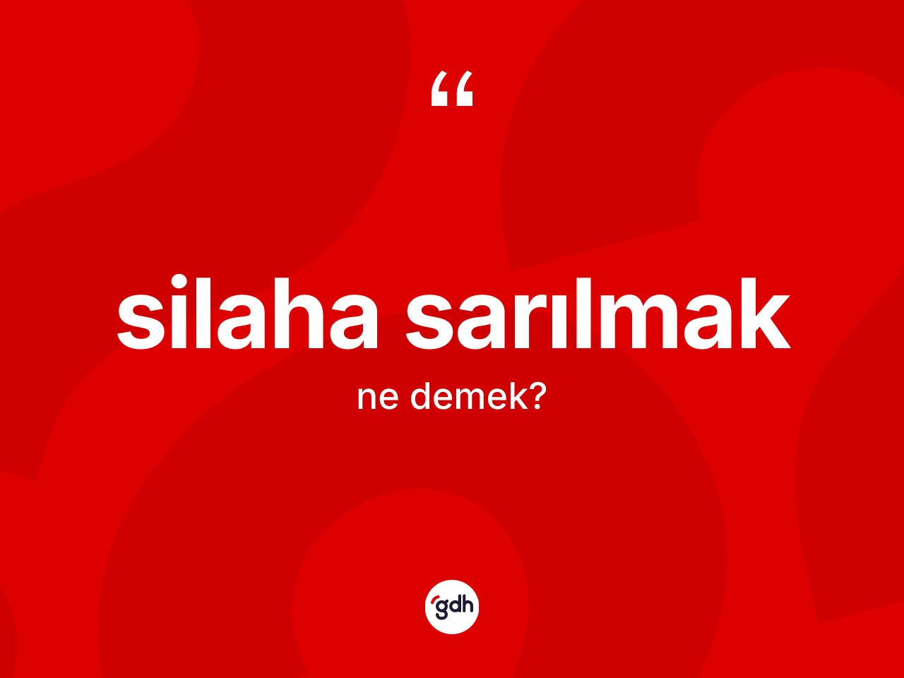 Silaha sarılmak ne anlama gelir? Silaha sarılmak ifadesinin TDK'ya göre açıklaması nedir?