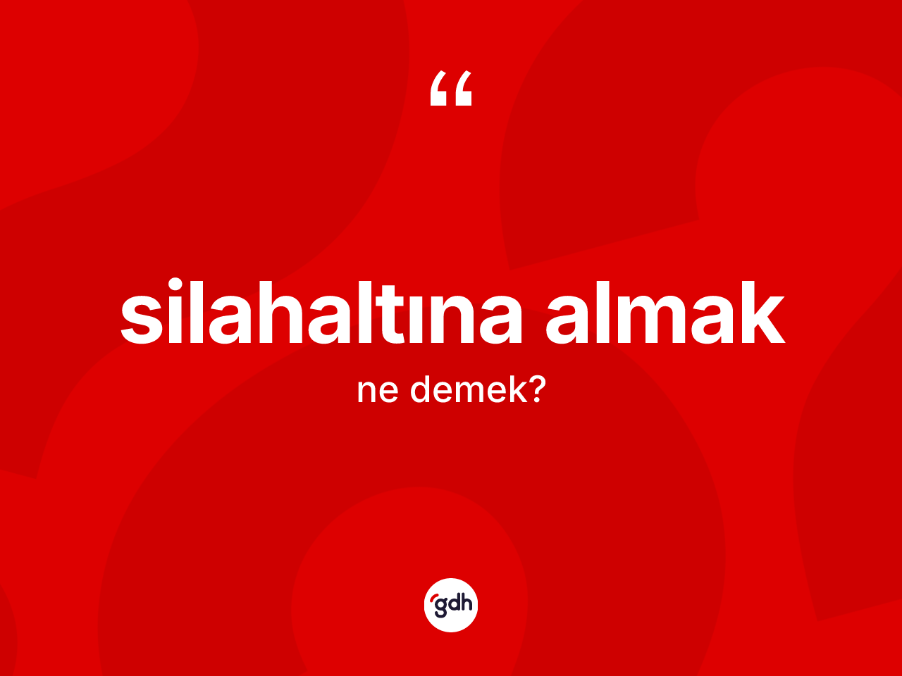 Silahaltına almak sözü ne anlama gelir? Silahaltına almak sözü nerede kullanılır?