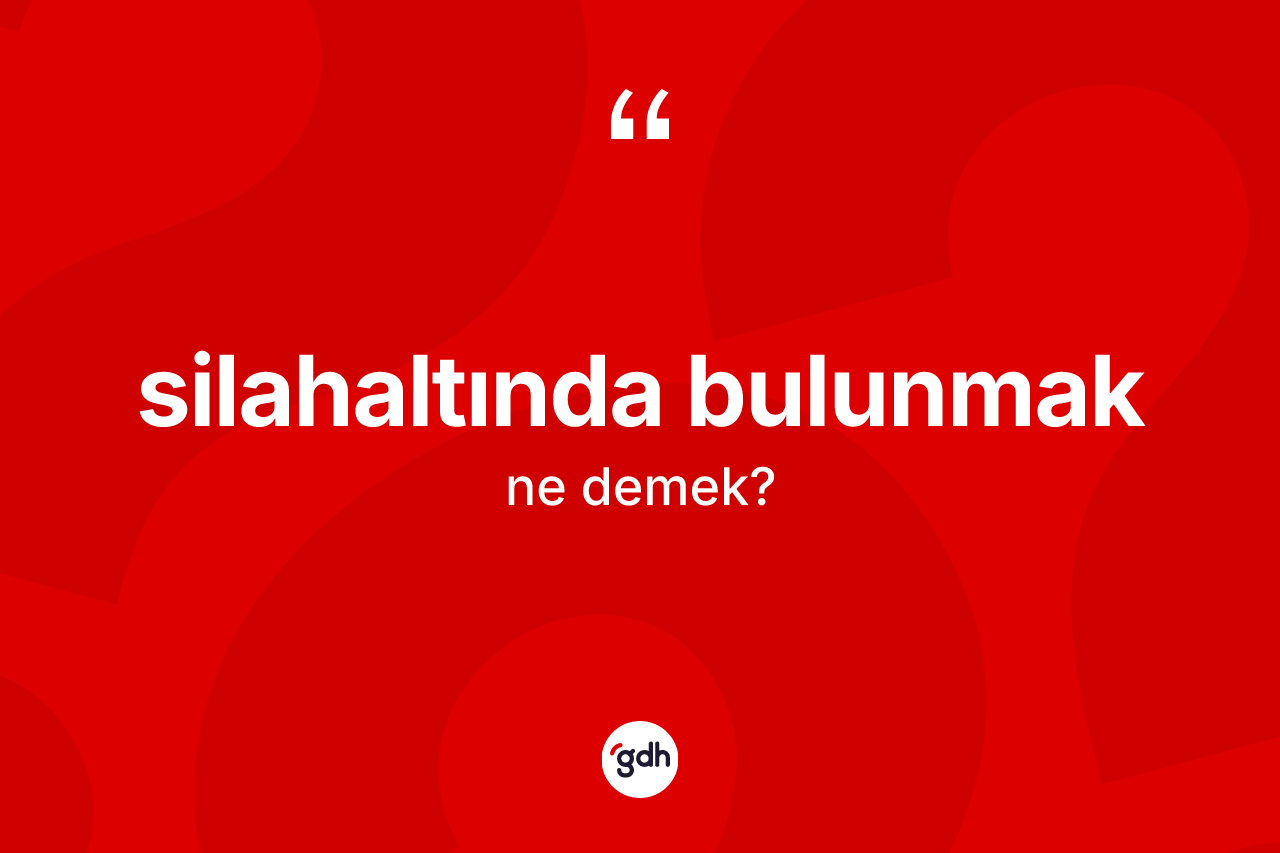Silahaltında bulunmak ifadesinin anlamı nedir? Silahaltında bulunmak ifadesi hangi durumlarda kullanılır?