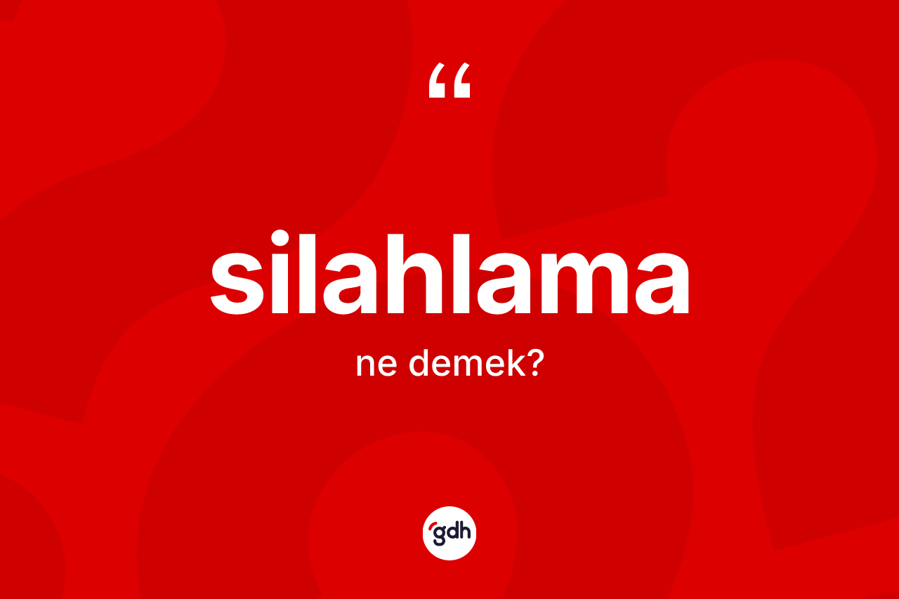 Silahlama kelimesinin tanımı nedir?