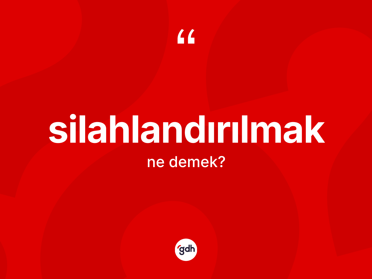 Silahlandırılmak kelimesinin tanımı nedir? Silahlandırılmağın TDK'ya göre anlamı nedir?