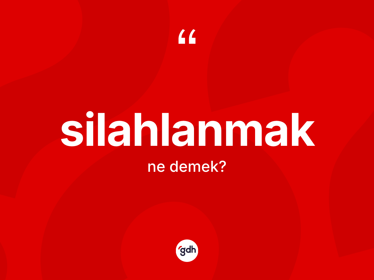 Silahlanmak kelimesi ne anlama gelir? Silahlanmağın TDK'ya göre anlamı nedir?