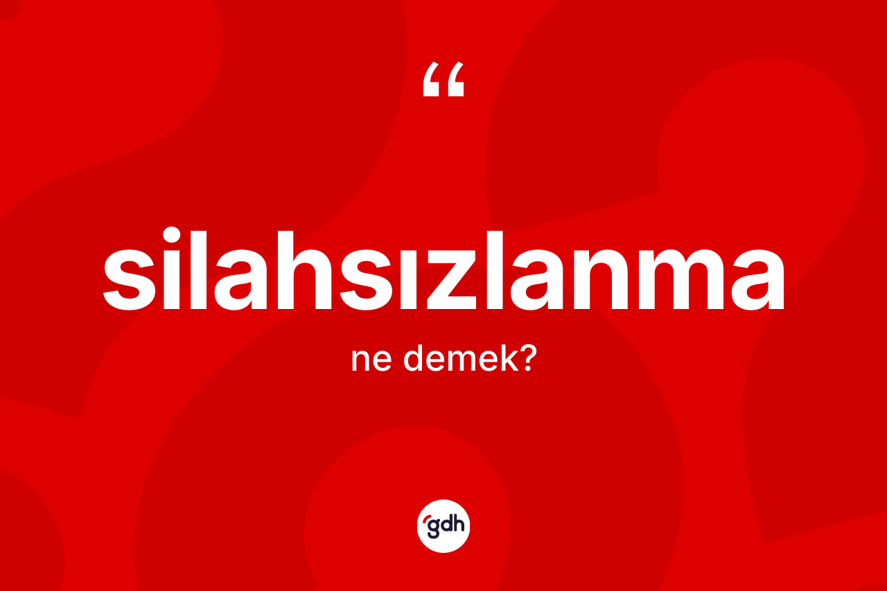 Silahsızlanma ne demek? Silahsızlanmanın TDK'ya göre anlamı nedir?