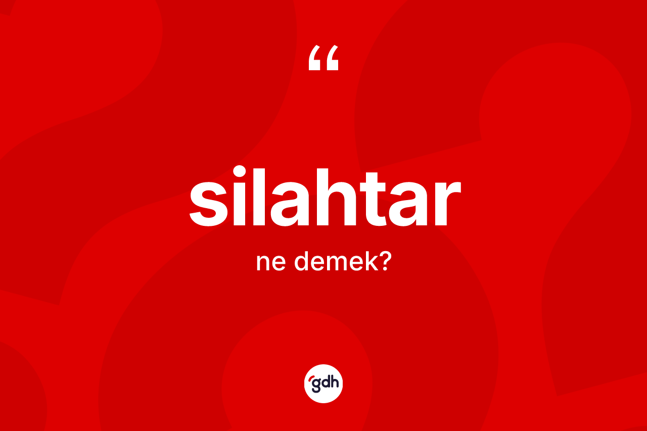 Silahtar kelimesi ne demek?