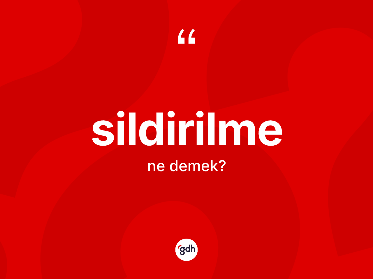 Sildirilme kelimesinin tanımı nedir? Sildirilmenin TDK'ya göre anlamı nedir?