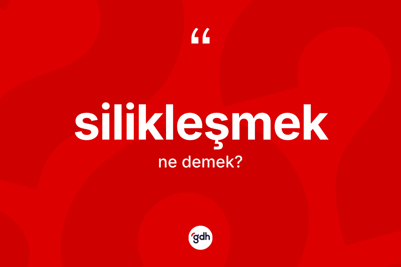 Silikleşmek ne anlama gelir? Silikleşmeğin halk arasındaki kullanımı nasıldır?