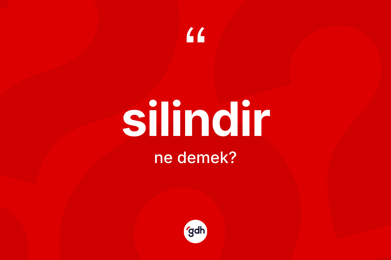 Silindir ne anlama gelir?