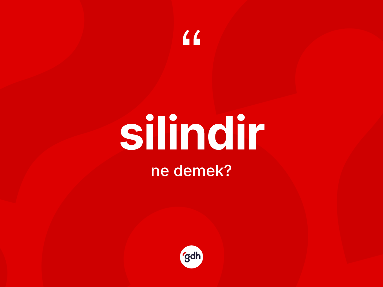 Silindir ne anlama gelir? Silindirin TDK'ya göre anlamı nedir?