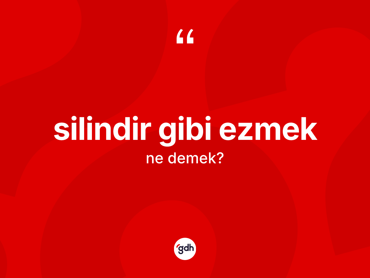 Silindir gibi ezmek ne anlama gelir? Silindir gibi ezmek sözü nerede kullanılır?