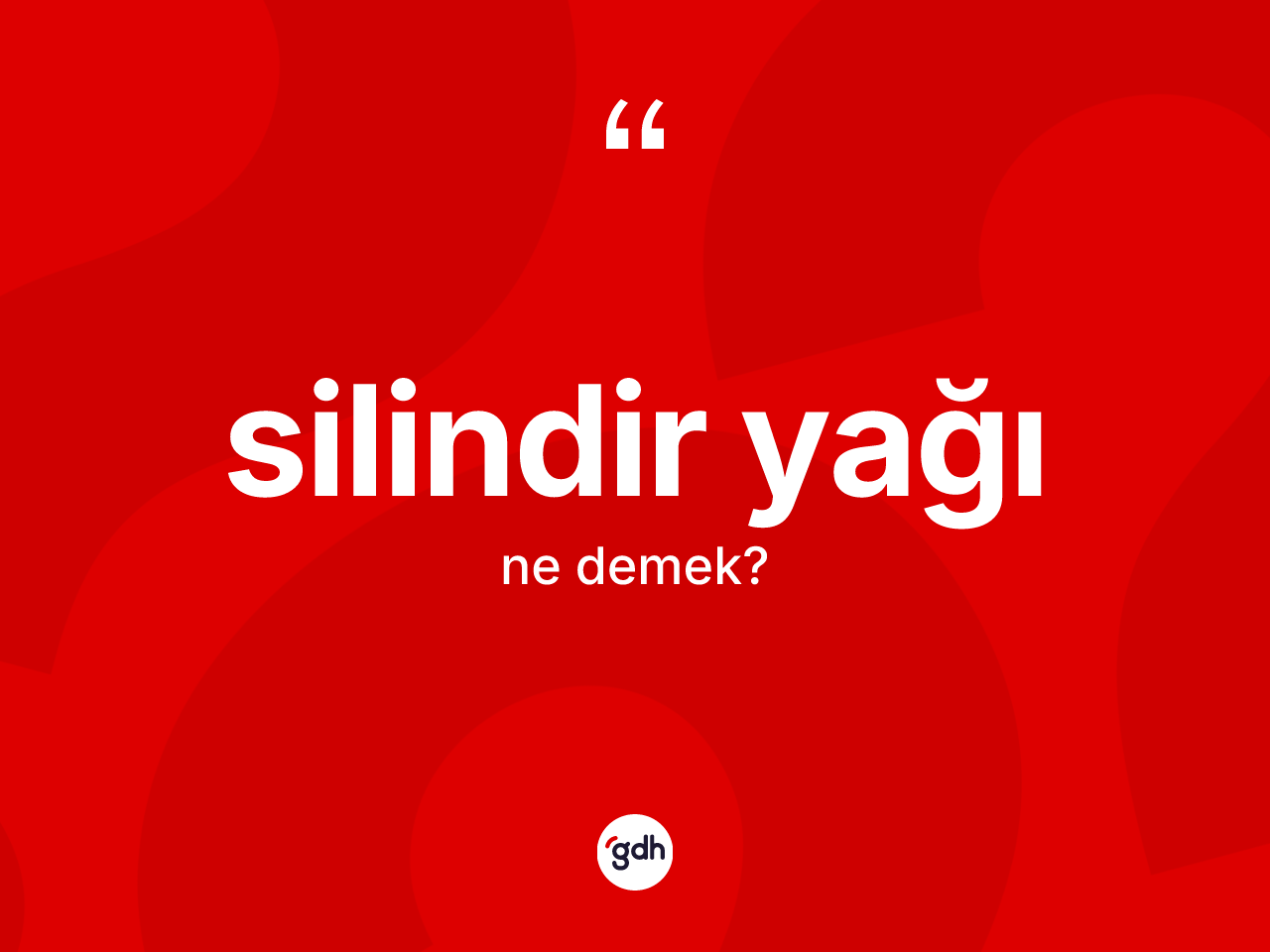 Silindir yağı kelimesi nedir? Silindir yağı kelimesinin kaç farklı anlamı var?