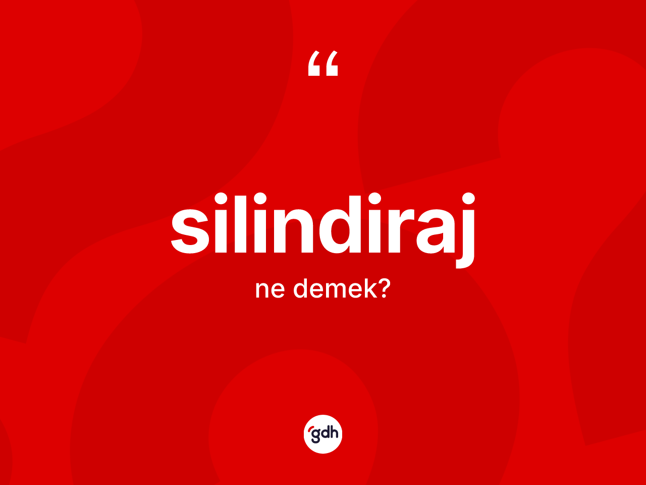 Silindiraj kelimesi ne anlama gelir? Silindiraj kelimesinin TDK anlamı nedir?