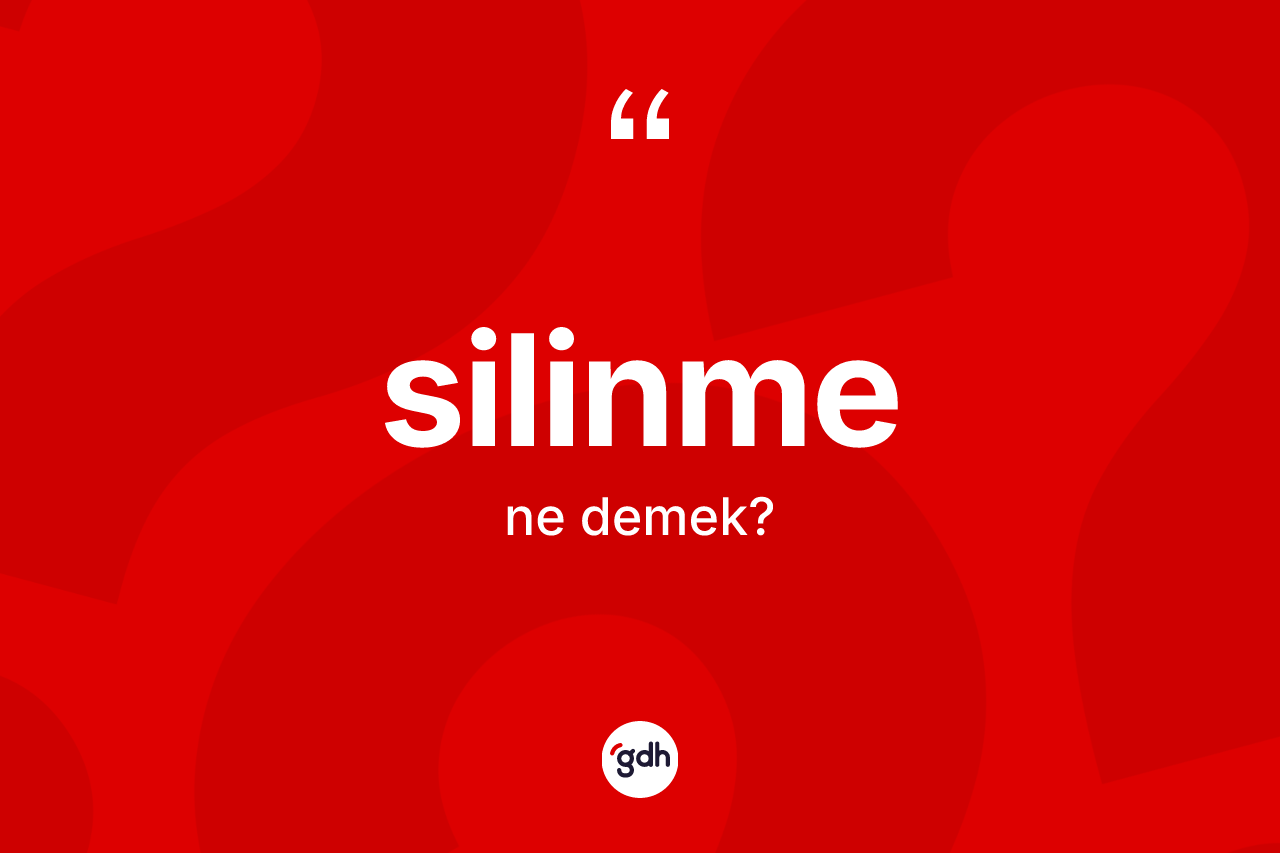 Silinme kelimesinin anlamı nedir? Silinme kelimesinin TDK'ya göre açıklaması nedir?