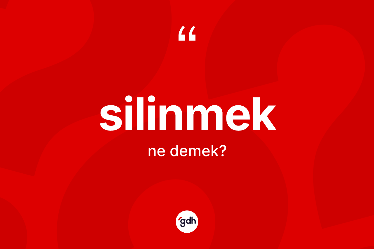 Silinmek ne demek? Silinmeğin halk arasındaki kullanımı nasıldır?