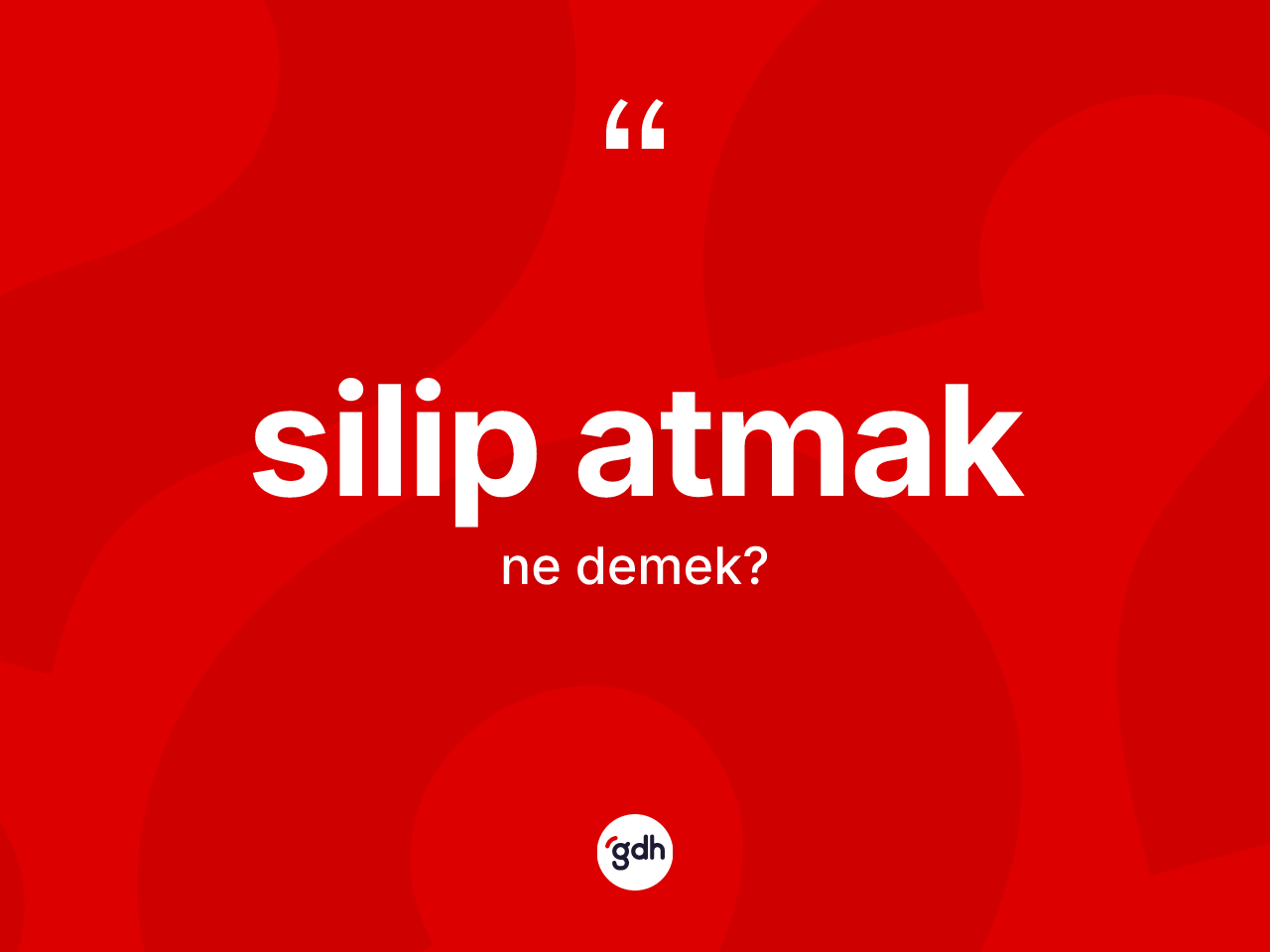 Silip atmak ifadesinin kısaca tanımı nedir? Silip atmak ifadesinin sözlük anlamı nedir?