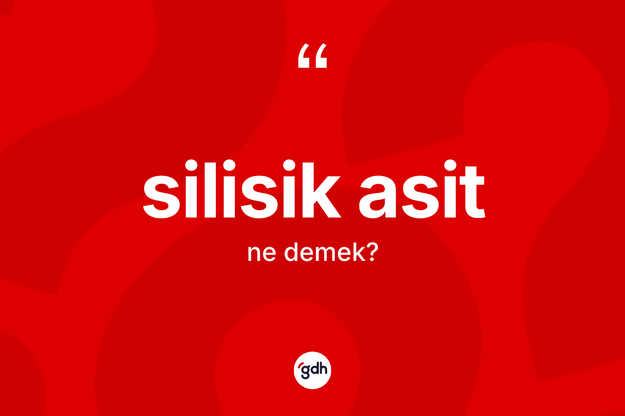 Silisik asit kelimesinin tanımı nedir? Silisik asidin kısaca tanımı nedir?