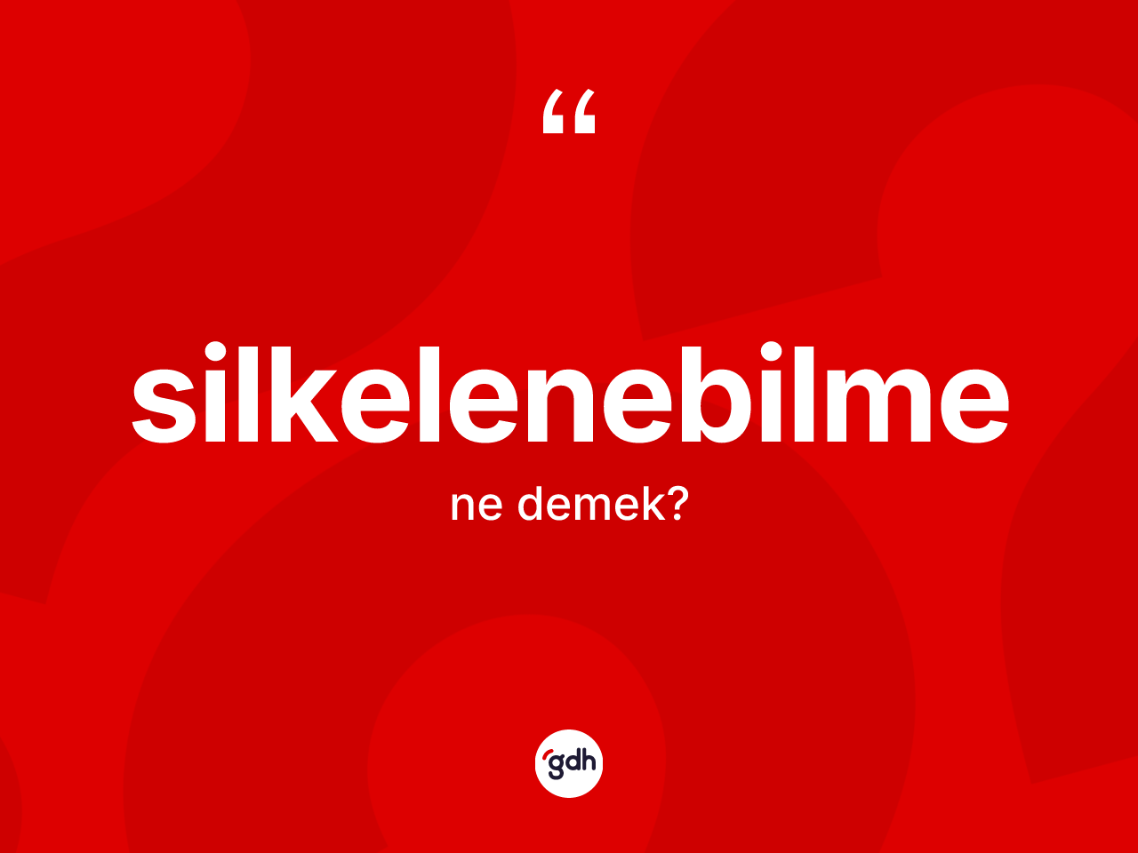 Silkelenebilme kelimesinin sözlükteki tanımı nedir? Silkelenebilmenin TDK'ya göre anlamı nedir?