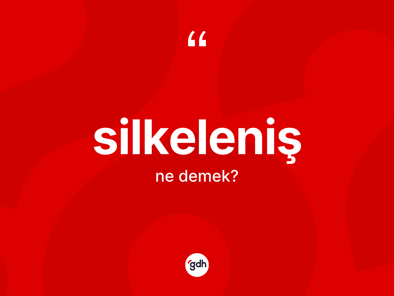 Silkeleniş kelimesinin anlamı nedir? Silkelenişin sözlükteki anlamı nedir?