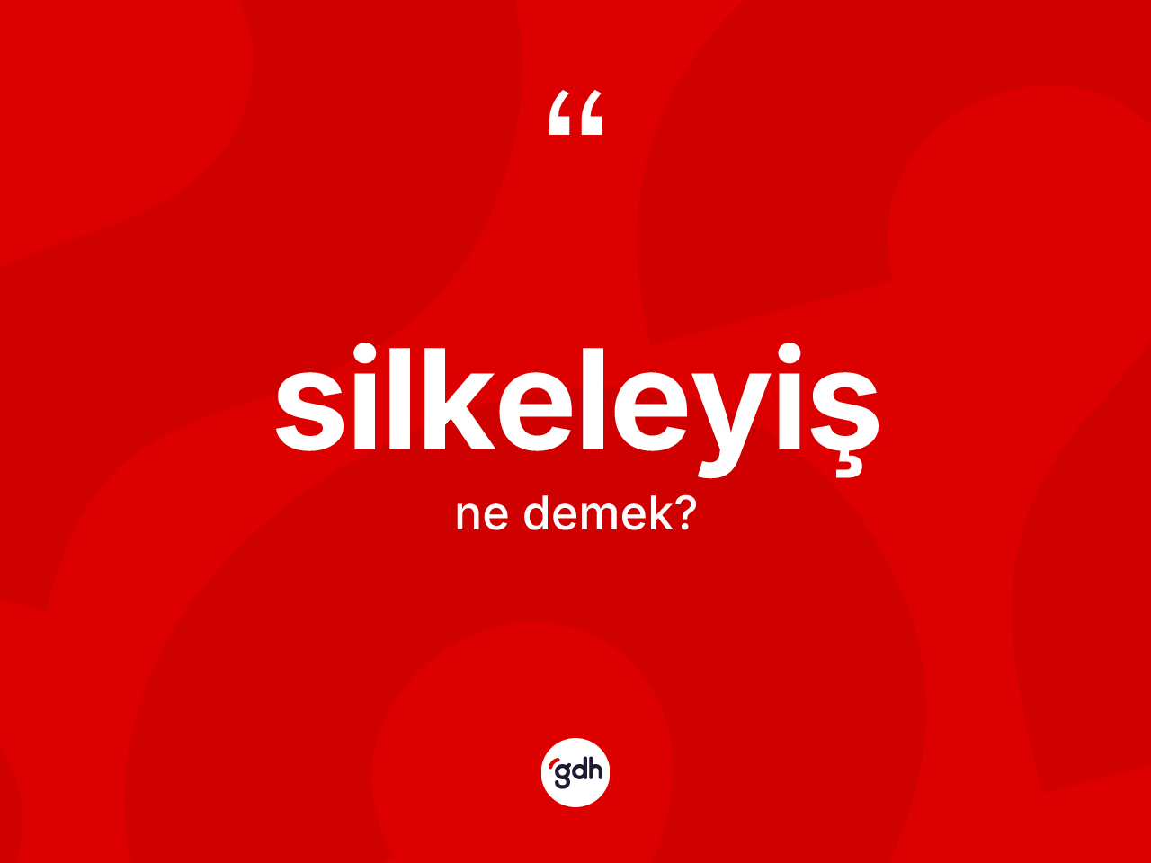 Silkeleyiş kelimesinin tanımı nedir? Silkeleyişin TDK'ya göre anlamı nedir?