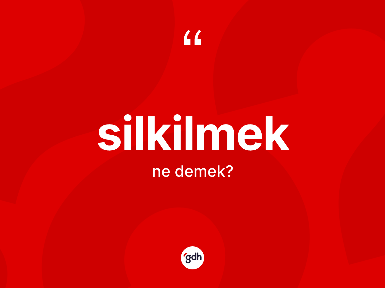Silkilmek kelimesinin anlamı nedir? Silkilmeğin TDK'ya göre anlamı nedir?