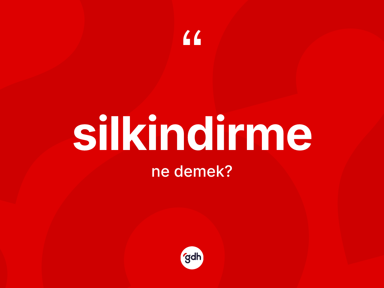 Silkindirme kelimesinin tanımı nedir? Silkindirme kelimesinin TDK'ya göre açıklaması nedir?