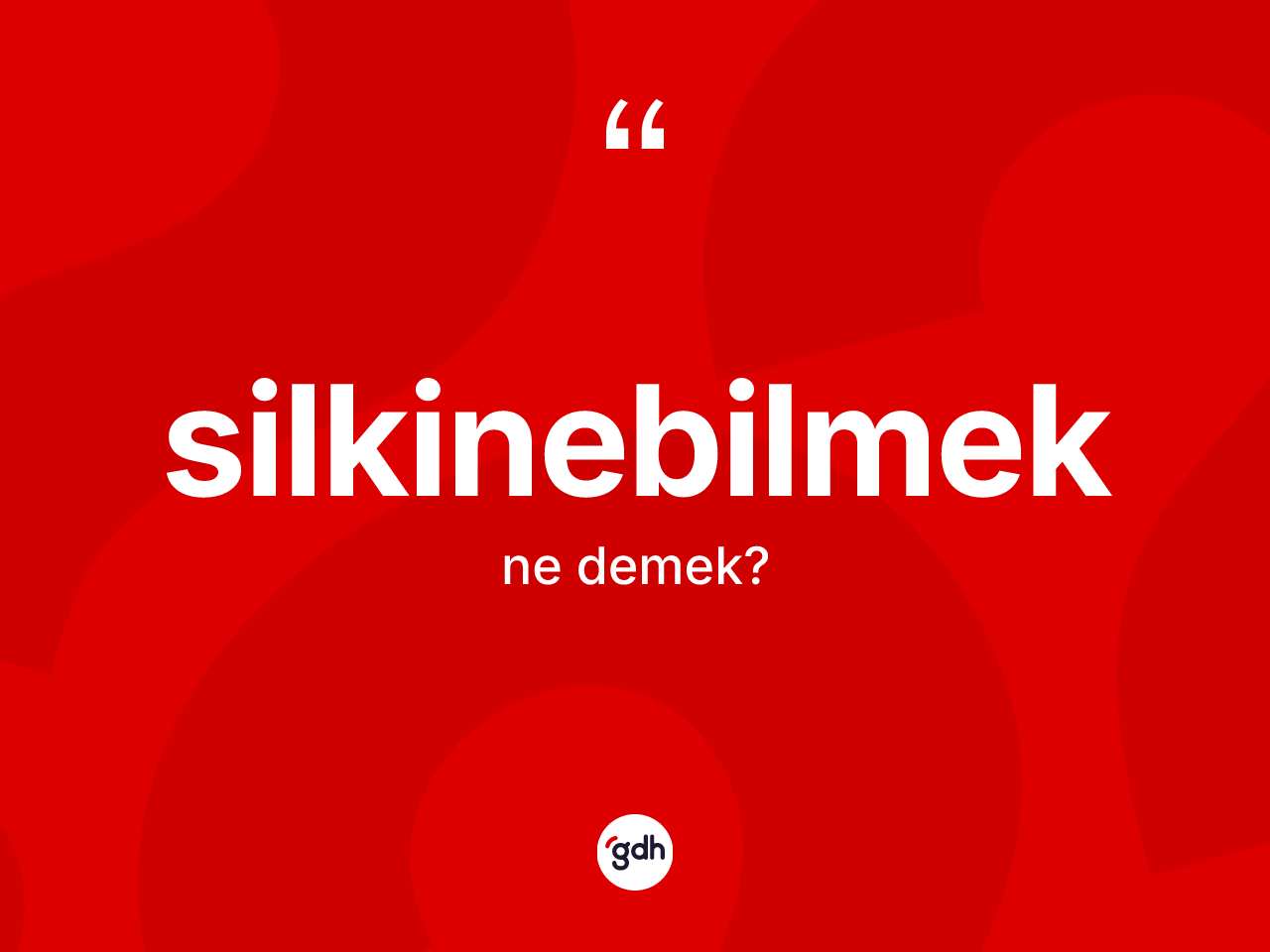 Silkinebilmek kelimesinin tanımı nedir? Silkinebilmeğin kısaca tanımı nedir?