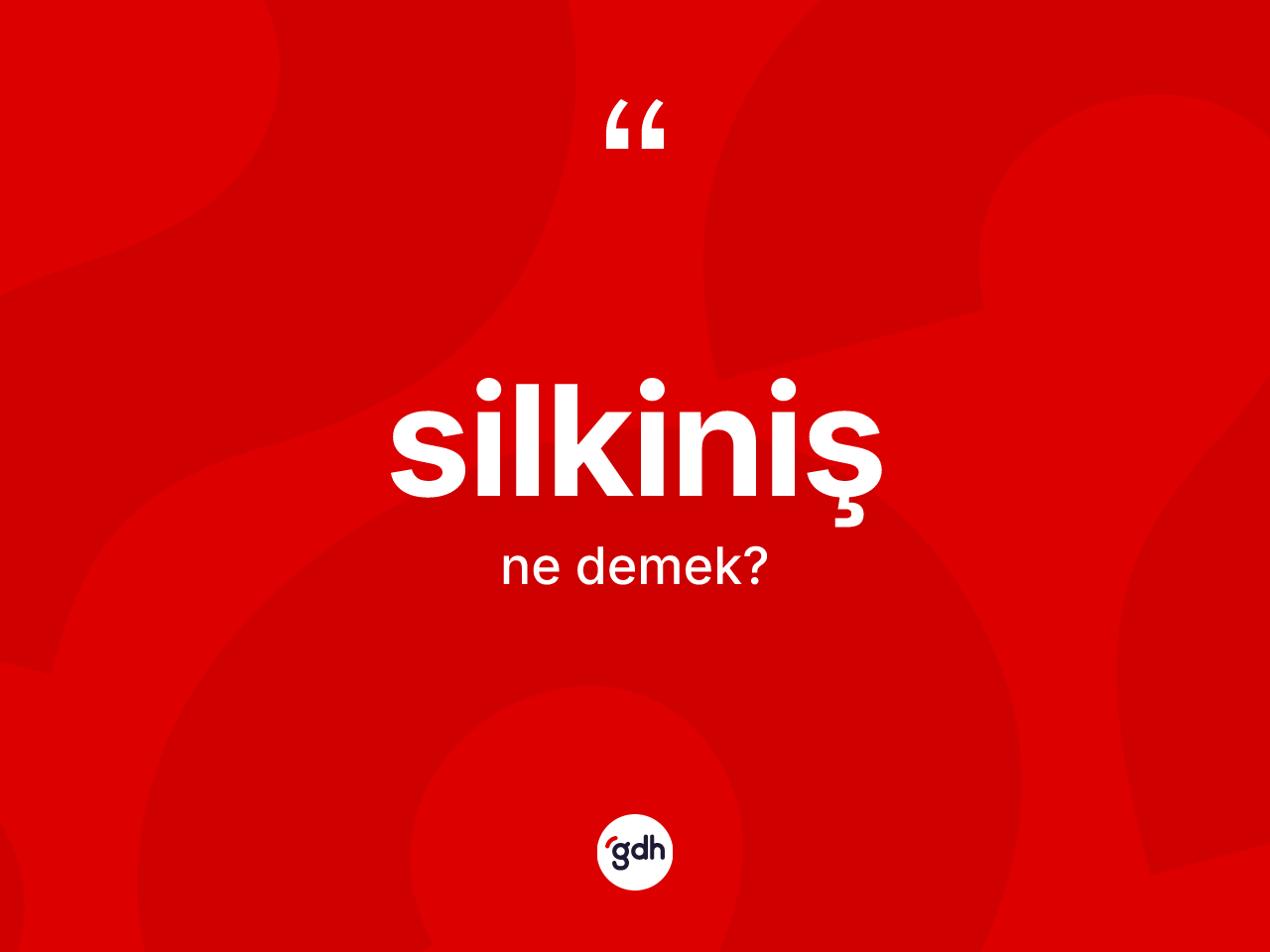 Silkiniş ne anlama gelir? Silkiniş kelimesinin özellikleri nelerdir?