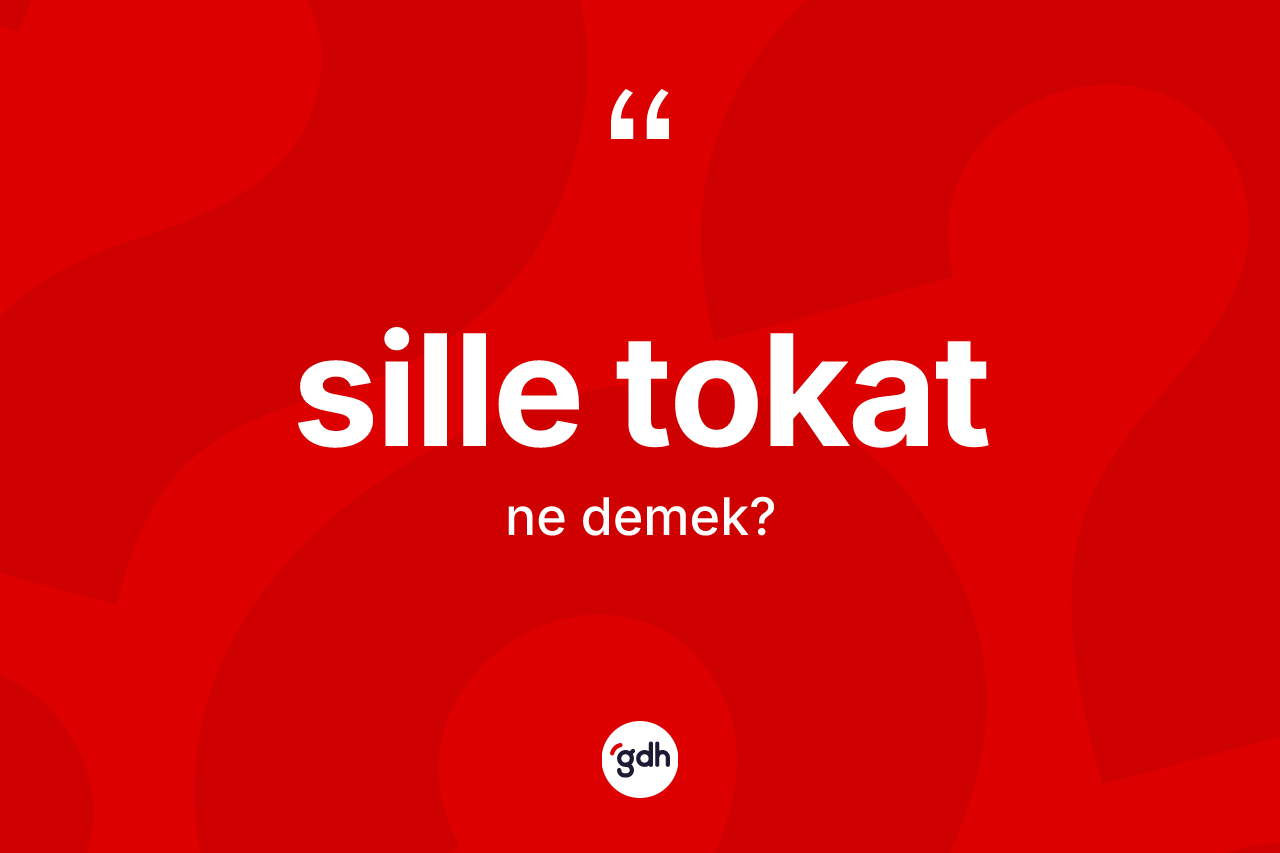 Sille tokat nedir? Sille tokatın TDK'ya göre anlamı nedir?