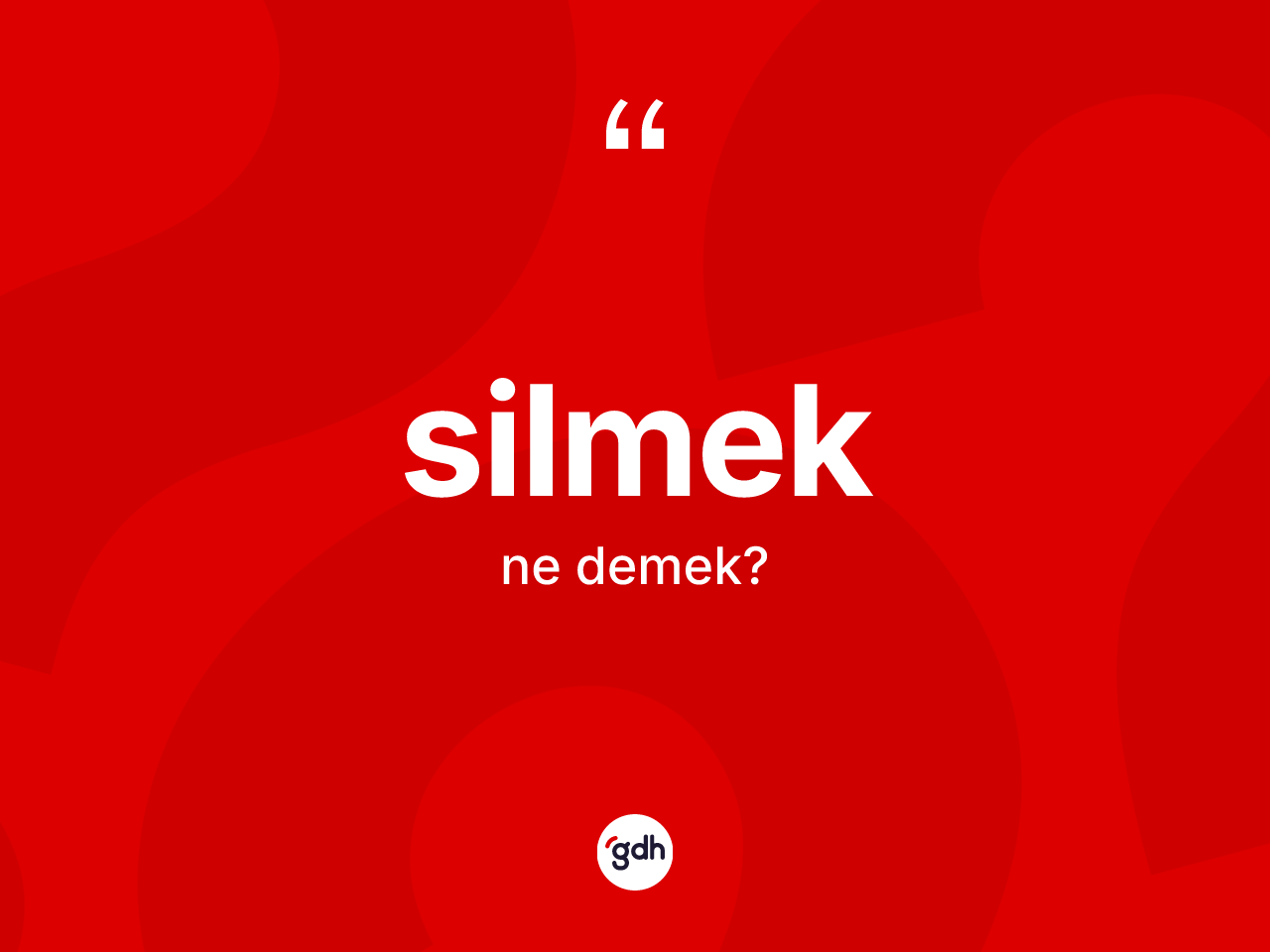Silmek kelimesi nedir? Silmekin kısaca tanımı nedir?