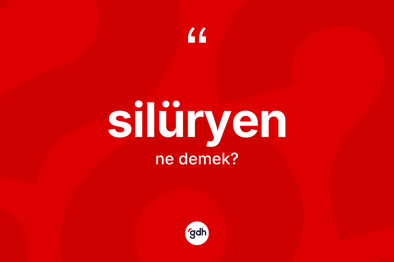 Silüryen kelimesi ne anlama gelir? Silüryenin TDK'ya göre anlamı nedir?