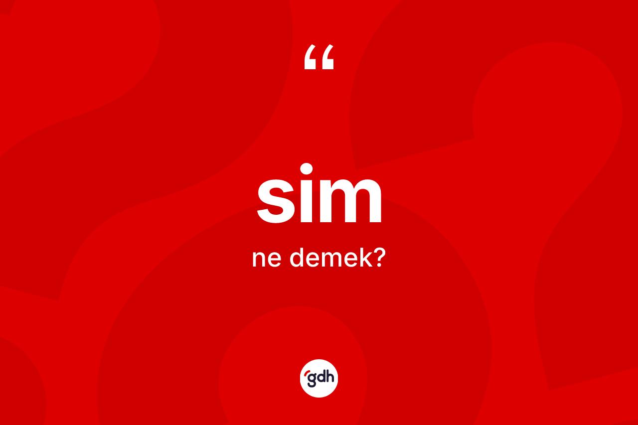 Sim kelimesinin tanımı nedir? Simin TDK'ya göre anlamı nedir?