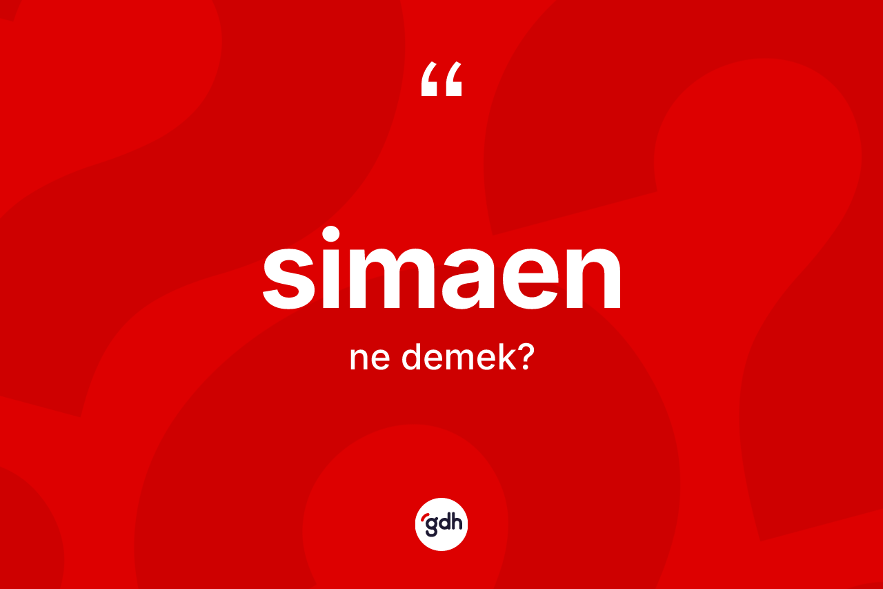 Simaen kelimesinin sözlükteki tanımı nedir? Simaenin halk arasındaki kullanımı nasıldır?