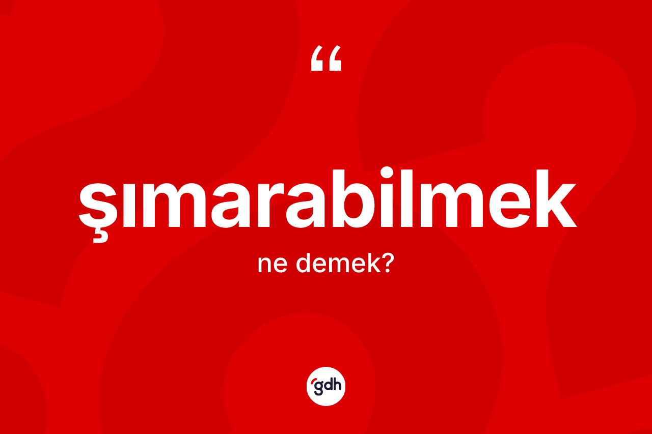Şımarabilmek ne anlama gelir? Şımarabilmeğin sözlükteki anlamı nedir?