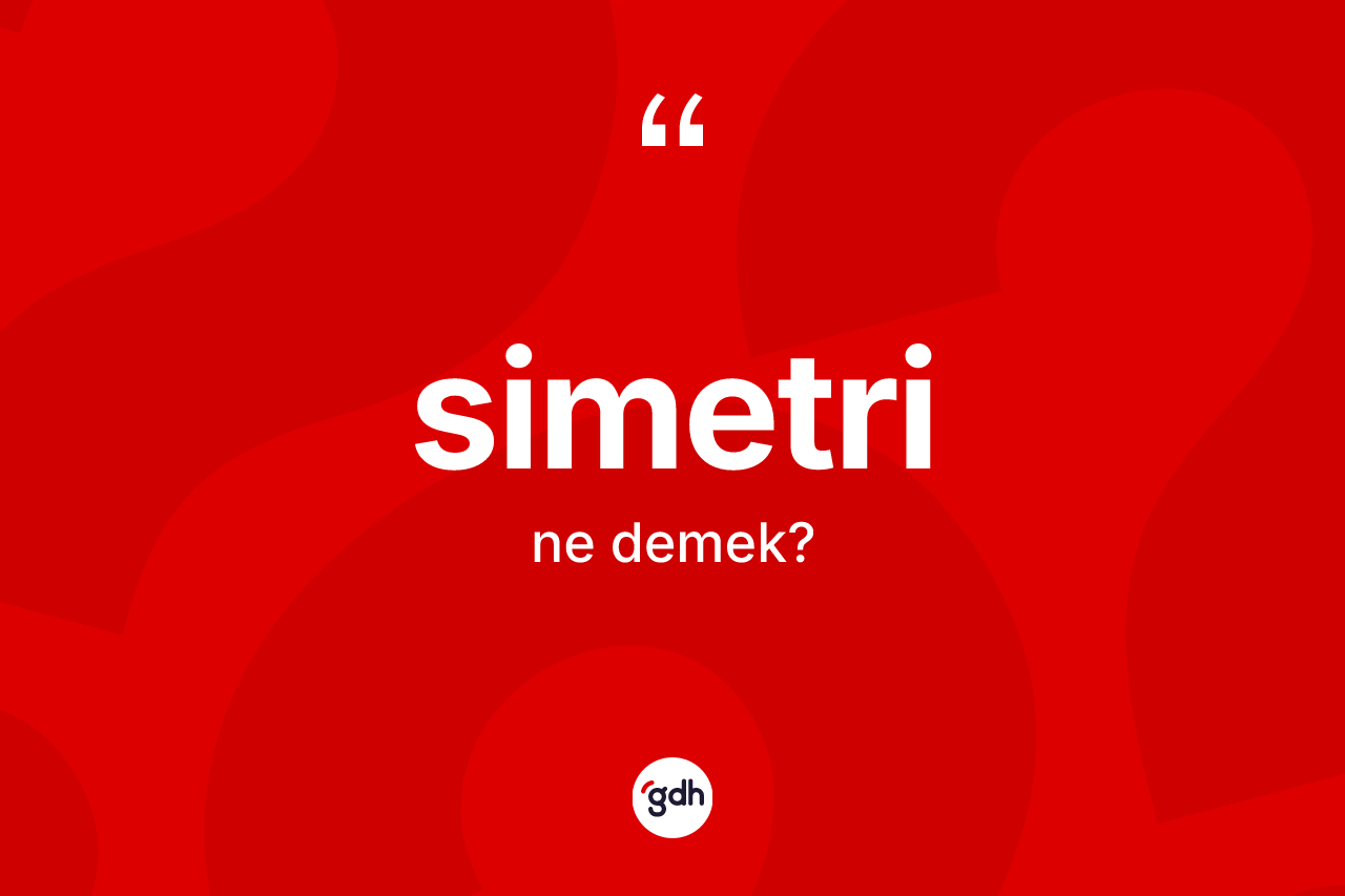 Simetri ne demek? Simetri kelimesinin kaç farklı anlamı var?