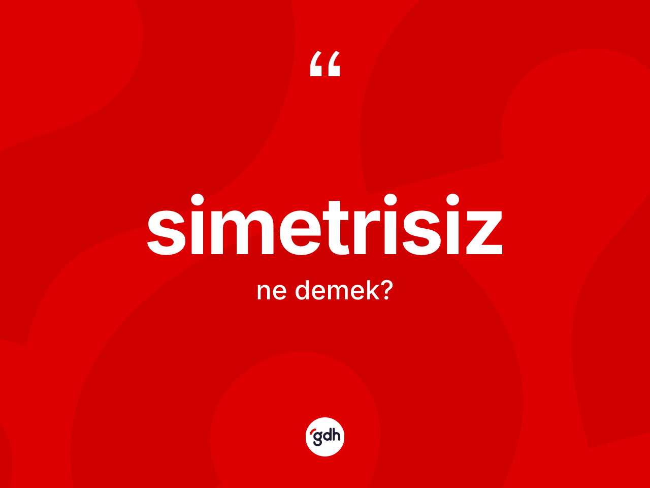 Simetrisiz kelimesinin anlamı nedir? Simetrisiz kelimesinin özellikleri nelerdir?