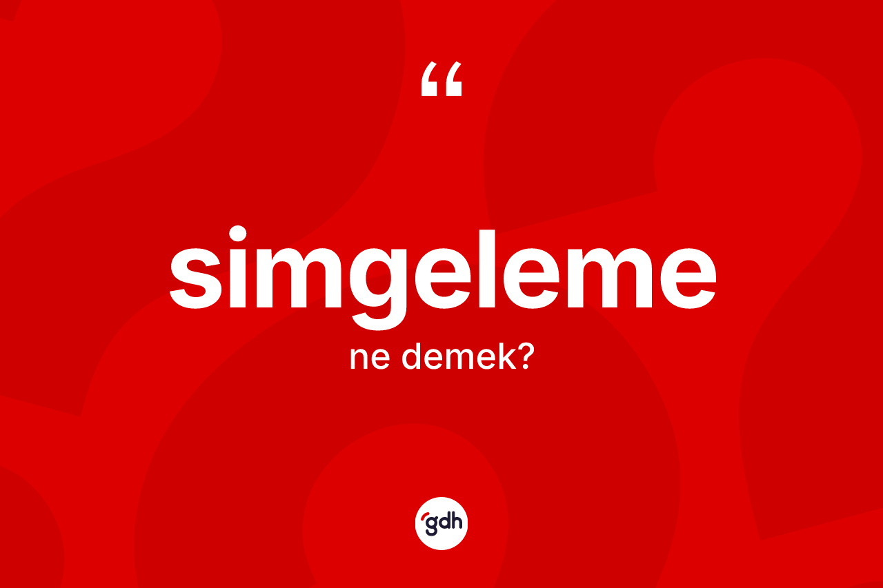 Simgeleme kelimesinin sözlükteki tanımı nedir? Simgelemenin TDK'ya göre anlamı nedir?