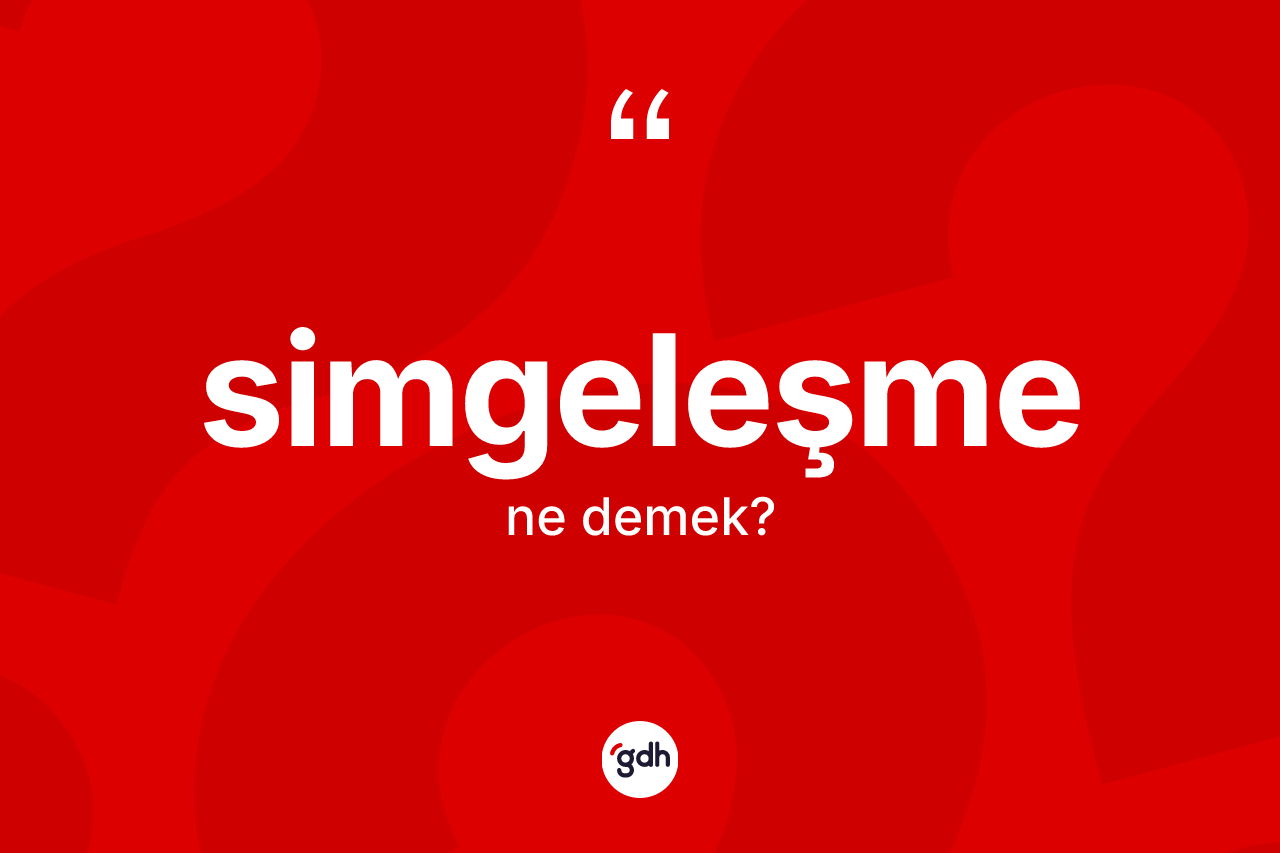 Simgeleşme kelimesinin tanımı nedir? Simgeleşmenin kısaca tanımı nedir?