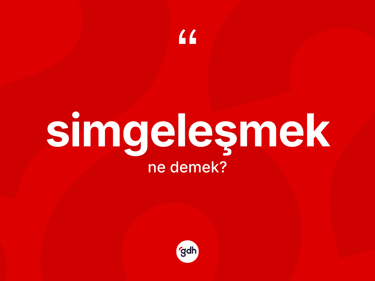 Simgeleşmek kelimesinin tanımı nedir? Simgeleşmeğin halk arasındaki kullanımı nasıldır?