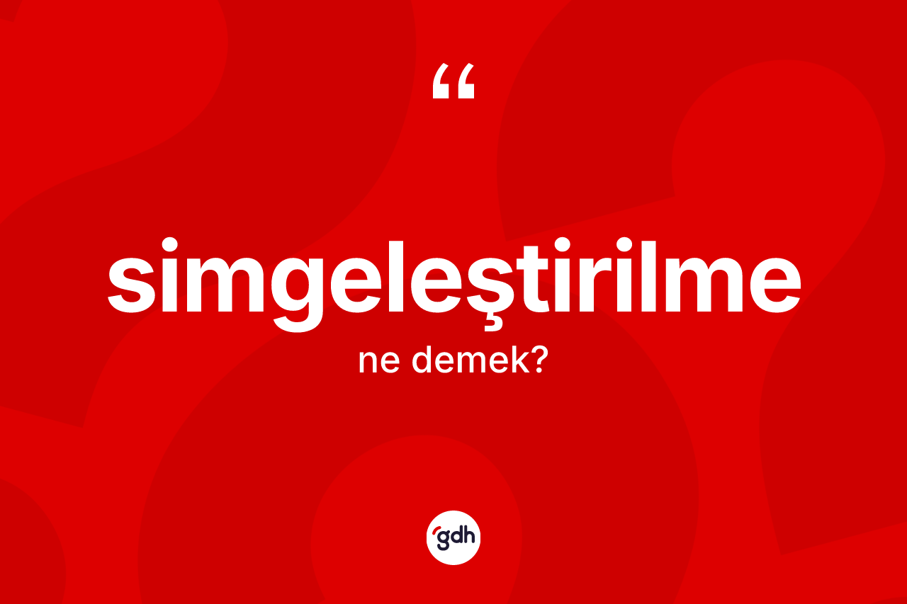Simgeleştirilme kelimesinin sözlükteki tanımı nedir?