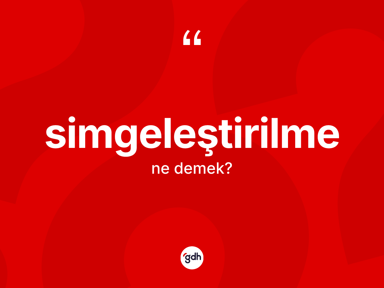 Simgeleştirilme kelimesinin sözlükteki tanımı nedir? Simgeleştirilmenin halk arasındaki kullanımı nasıldır?