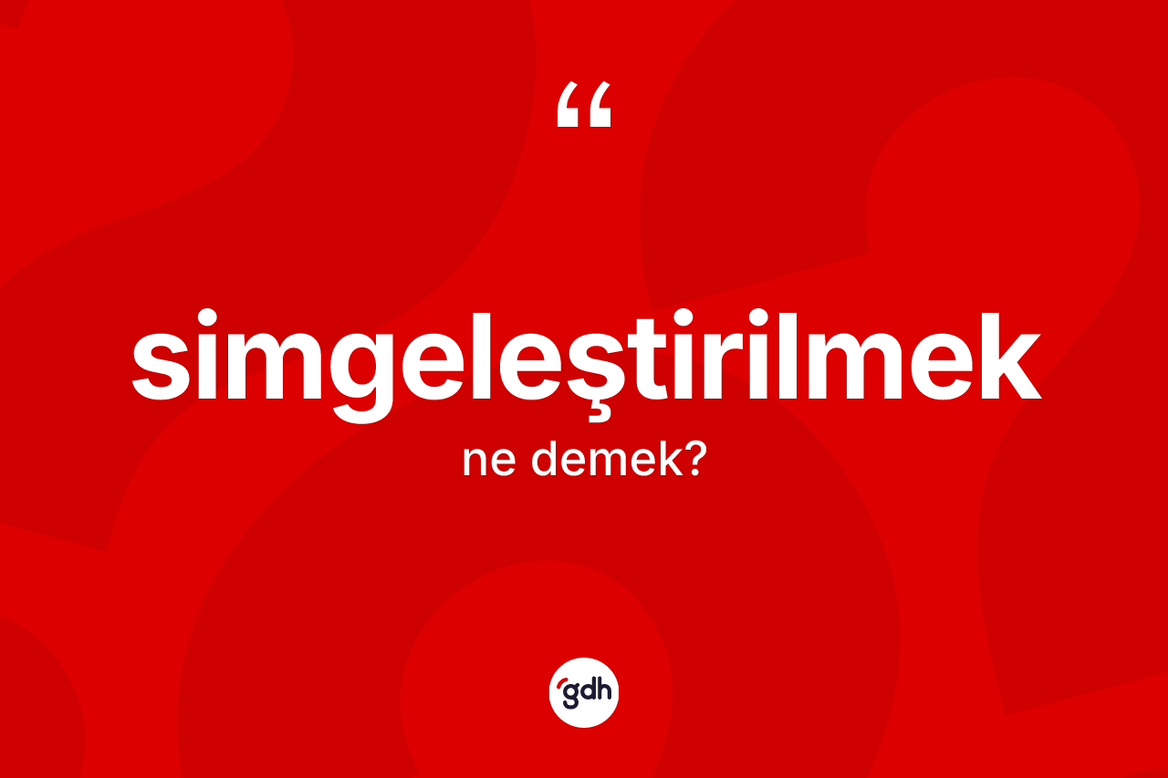 Simgeleştirilmek ne anlama gelir?
