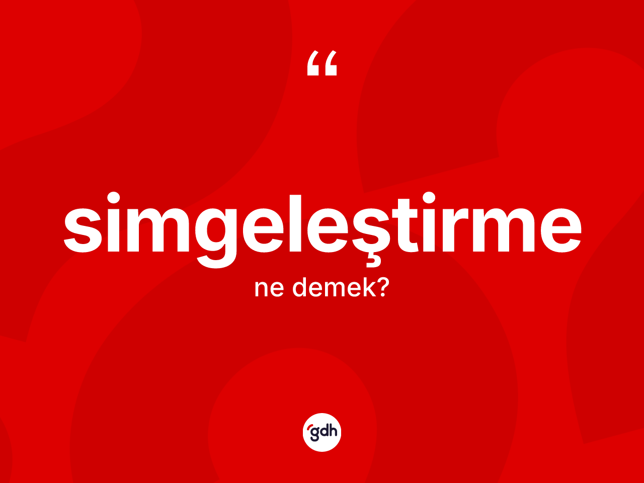 Simgeleştirme kelimesinin tanımı nedir? Simgeleştirme kelimesinin kaç farklı anlamı var?