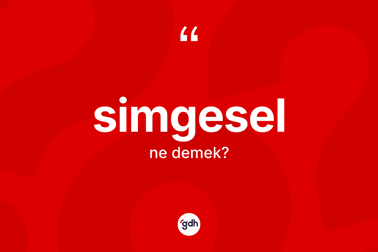 Simgesel kelimesinin tanımı nedir? Simgesel kelimesinin kaç farklı anlamı var?